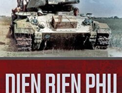 The Battle of Dien Bien Phu: A Key Moment in the First Indochina War, 1946-1954